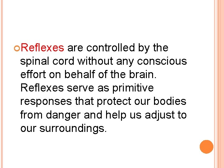 Reflexes are controlled by the spinal cord without any conscious effort on behalf
