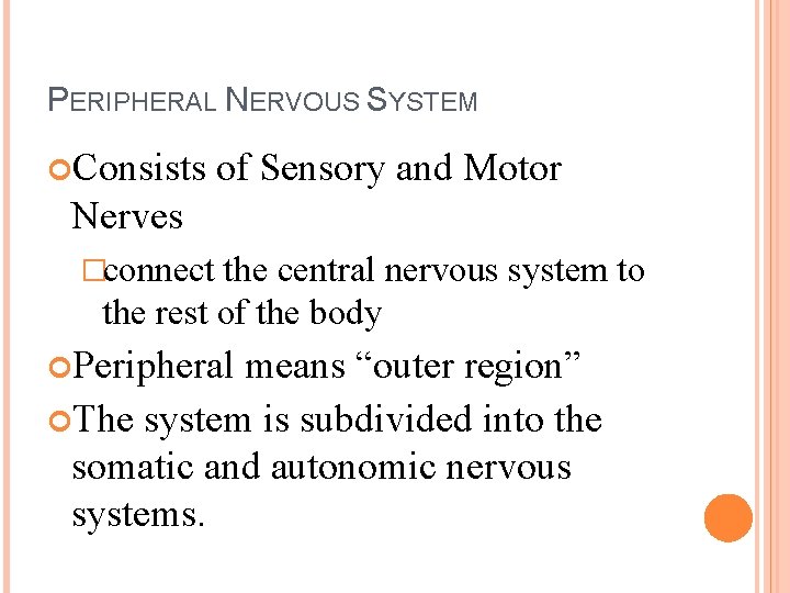 PERIPHERAL NERVOUS SYSTEM Consists of Sensory and Motor Nerves �connect the central nervous system