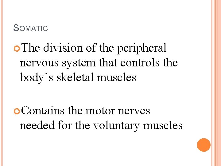 SOMATIC The division of the peripheral nervous system that controls the body’s skeletal muscles
