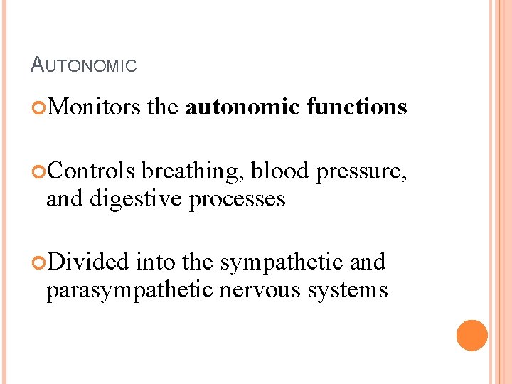 AUTONOMIC Monitors the autonomic functions Controls breathing, blood pressure, and digestive processes Divided into