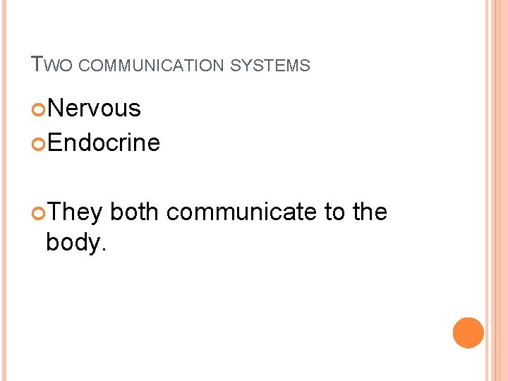 TWO COMMUNICATION SYSTEMS Nervous Endocrine They body. both communicate to the 