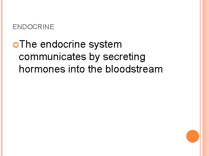 ENDOCRINE The endocrine system communicates by secreting hormones into the bloodstream 