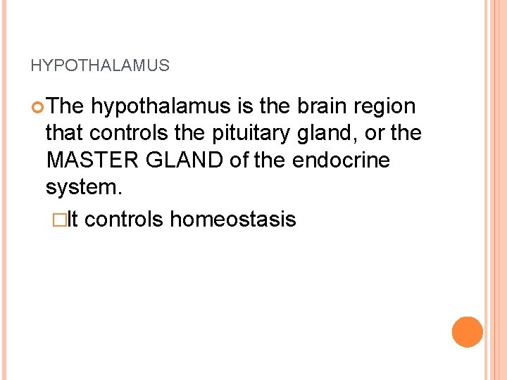 HYPOTHALAMUS The hypothalamus is the brain region that controls the pituitary gland, or the