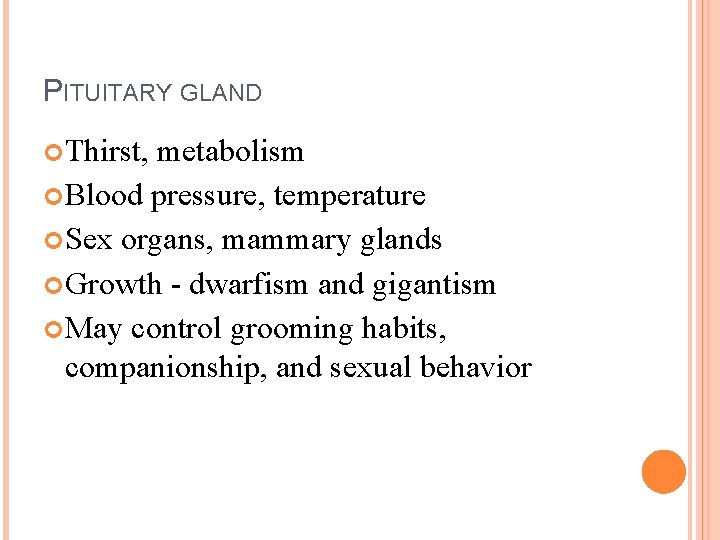 PITUITARY GLAND Thirst, metabolism Blood pressure, temperature Sex organs, mammary glands Growth - dwarfism