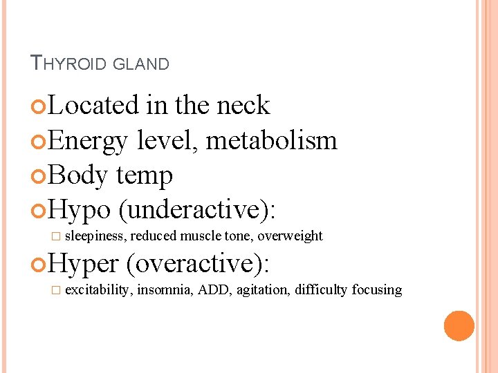 THYROID GLAND Located in the neck Energy level, metabolism Body temp Hypo (underactive): �