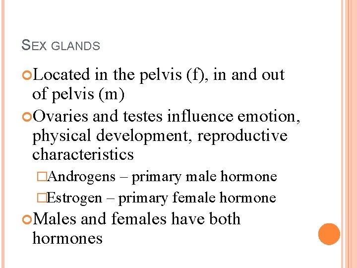SEX GLANDS Located in the pelvis (f), in and out of pelvis (m) Ovaries