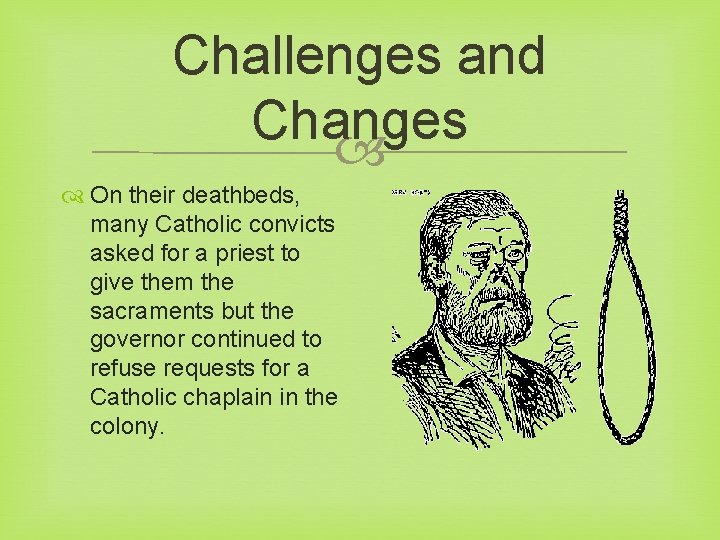 Challenges and Changes On their deathbeds, many Catholic convicts asked for a priest to