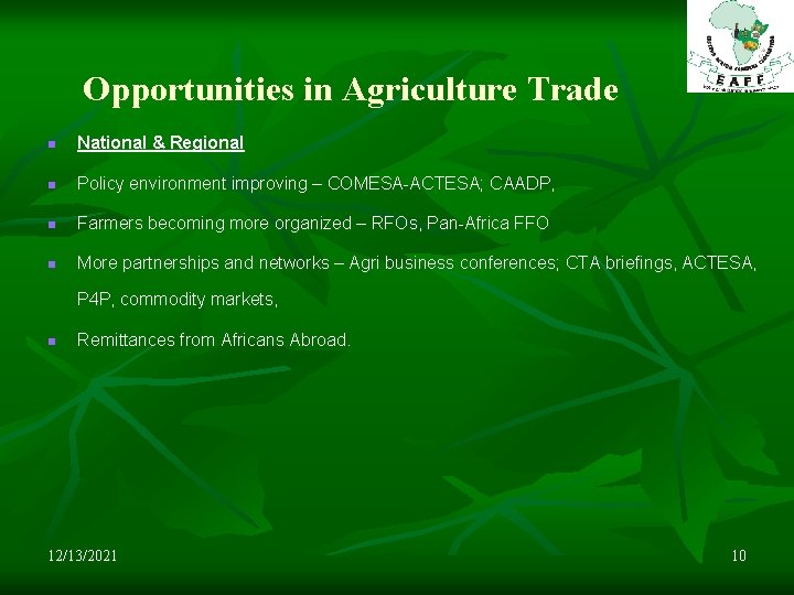 Opportunities in Agriculture Trade n National & Regional n Policy environment improving – COMESA-ACTESA;