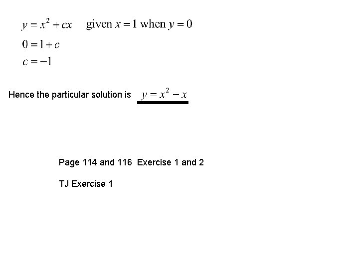 Hence the particular solution is Page 114 and 116 Exercise 1 and 2 TJ