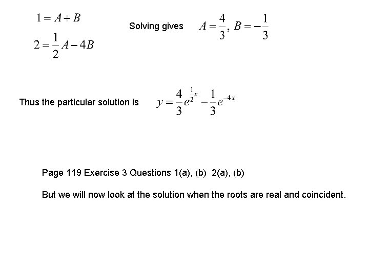 Solving gives Thus the particular solution is Page 119 Exercise 3 Questions 1(a), (b)
