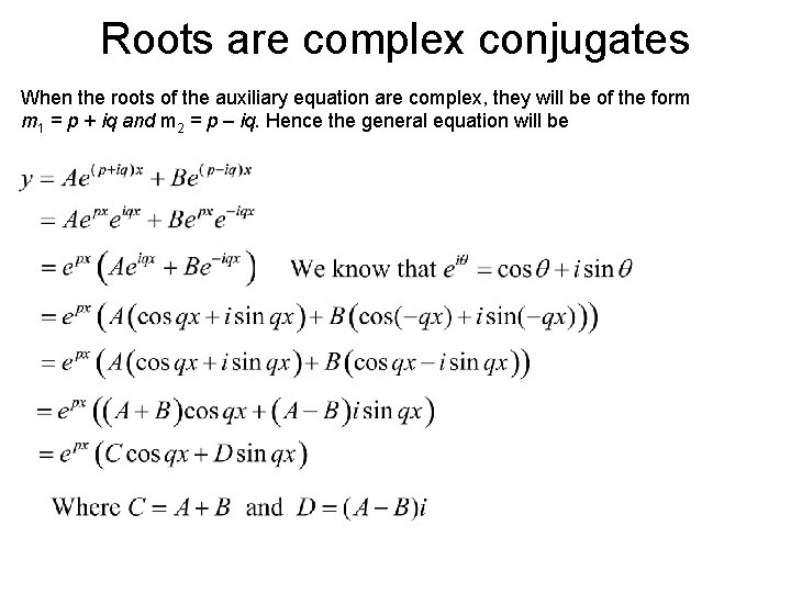 Roots are complex conjugates When the roots of the auxiliary equation are complex, they