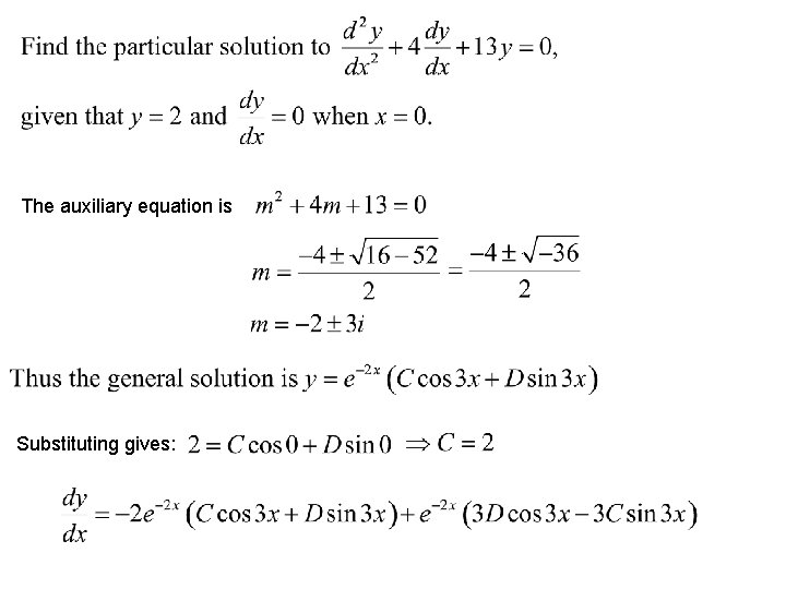 The auxiliary equation is Substituting gives: 