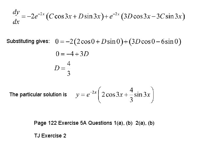 Substituting gives: The particular solution is Page 122 Exercise 5 A Questions 1(a), (b)