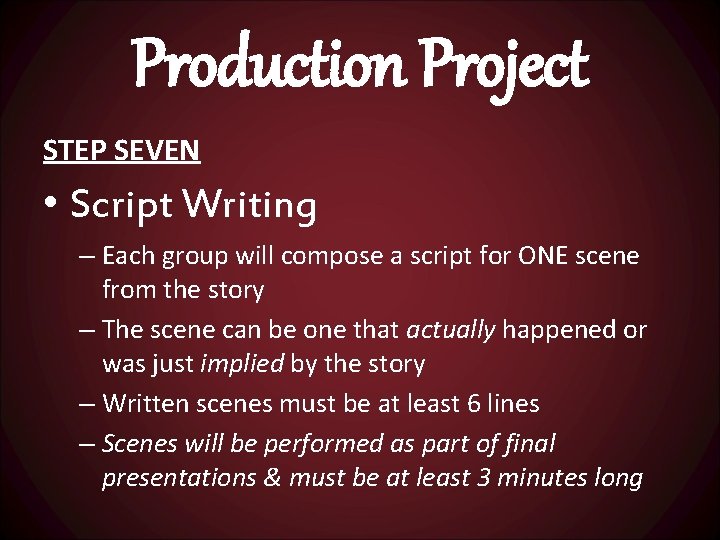Production Project STEP SEVEN • Script Writing – Each group will compose a script