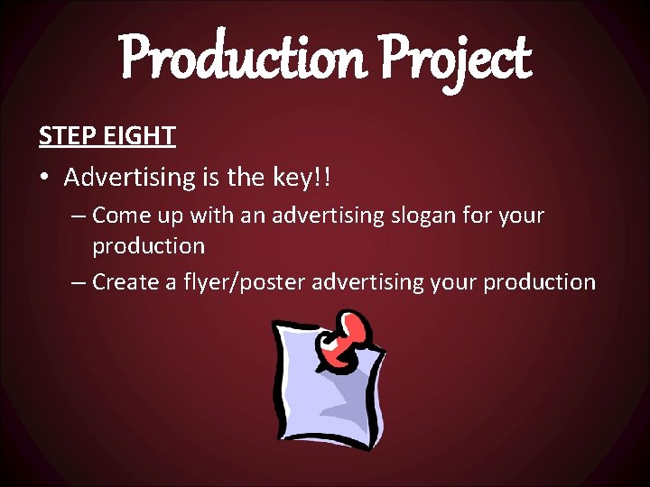 Production Project STEP EIGHT • Advertising is the key!! – Come up with an