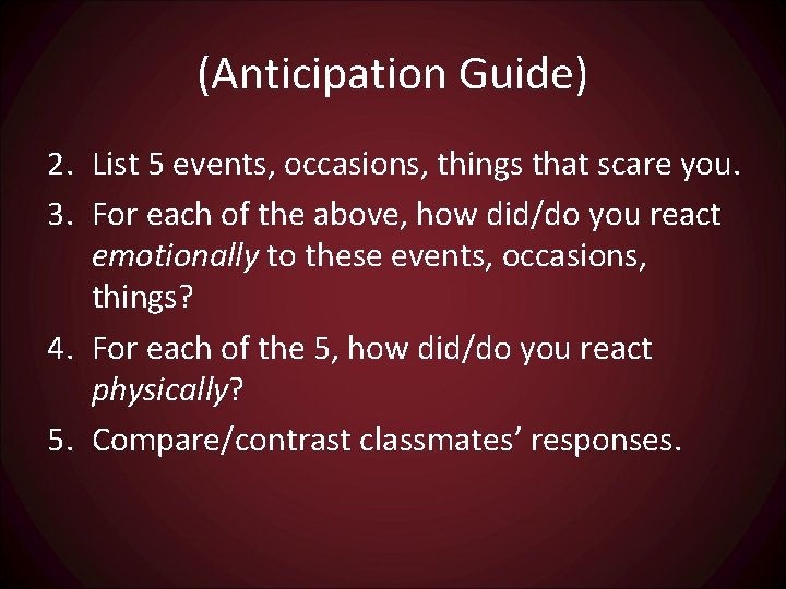 (Anticipation Guide) 2. List 5 events, occasions, things that scare you. 3. For each