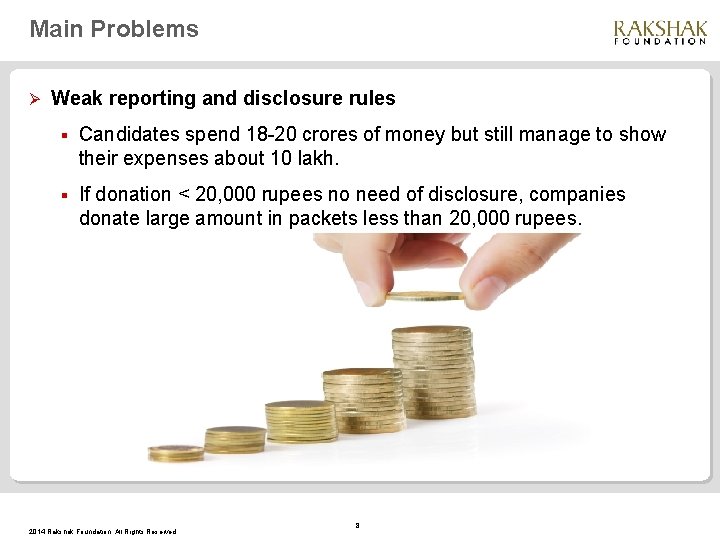 Main Problems Ø Weak reporting and disclosure rules § Candidates spend 18 -20 crores