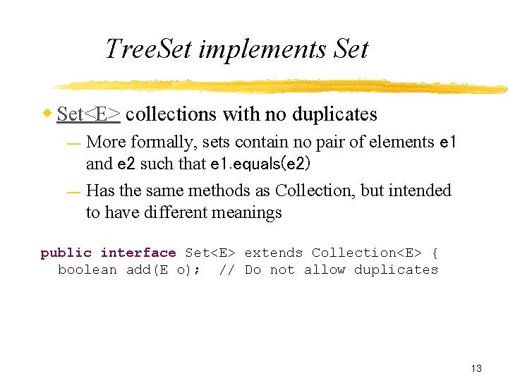 Tree. Set implements Set w Set<E> collections with no duplicates — — More formally,