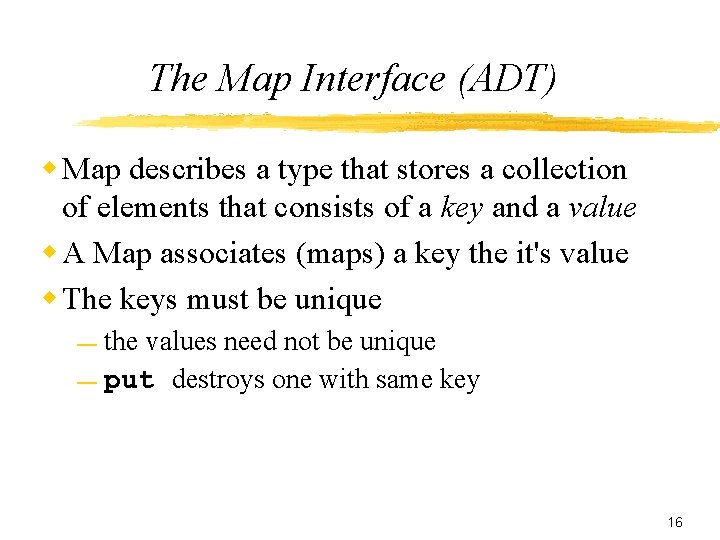 The Map Interface (ADT) w Map describes a type that stores a collection of