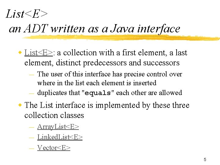 List<E> an ADT written as a Java interface w List<E>: a collection with a