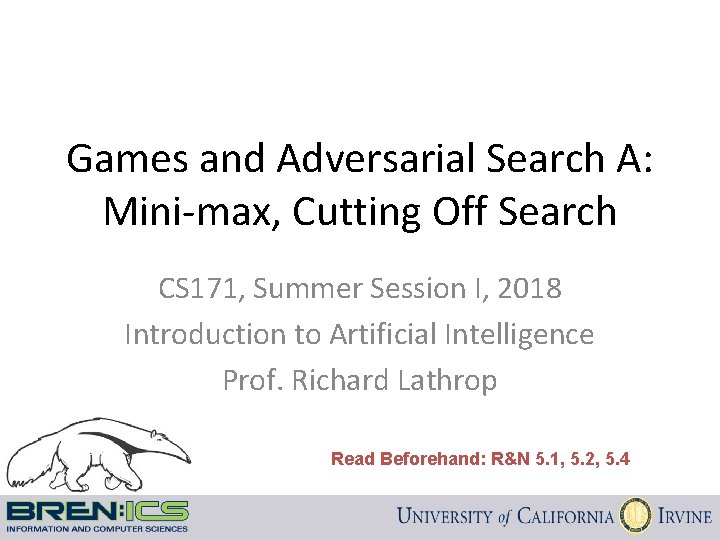 Games and Adversarial Search A: Mini-max, Cutting Off Search CS 171, Summer Session I,