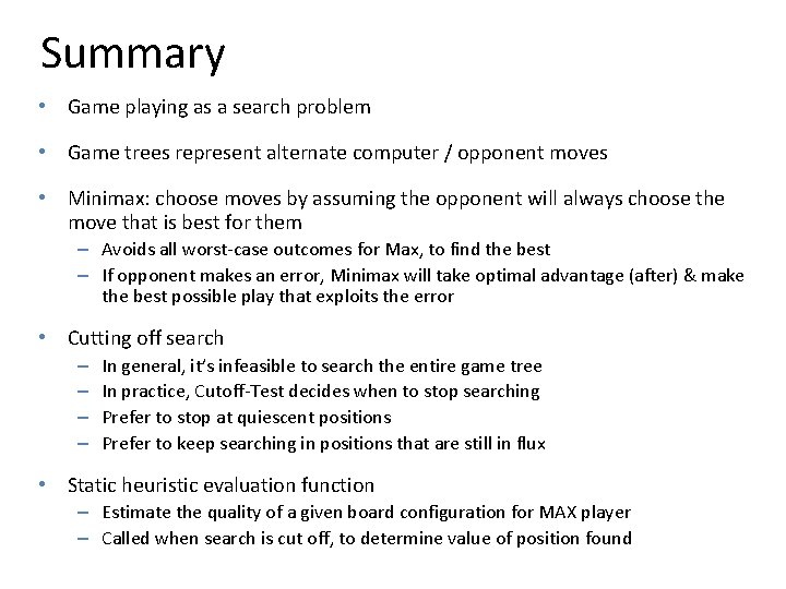 Summary • Game playing as a search problem • Game trees represent alternate computer