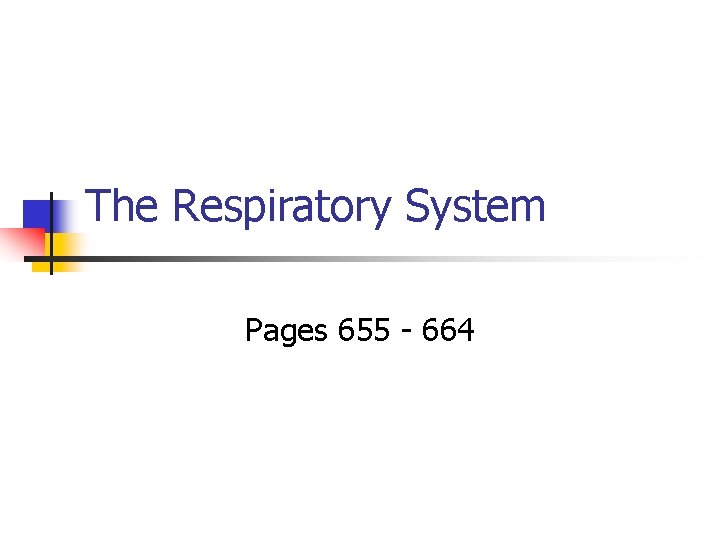 The Respiratory System Pages 655 - 664 