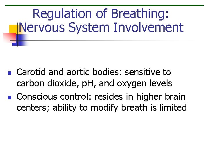 Regulation of Breathing: Nervous System Involvement n n Carotid and aortic bodies: sensitive to