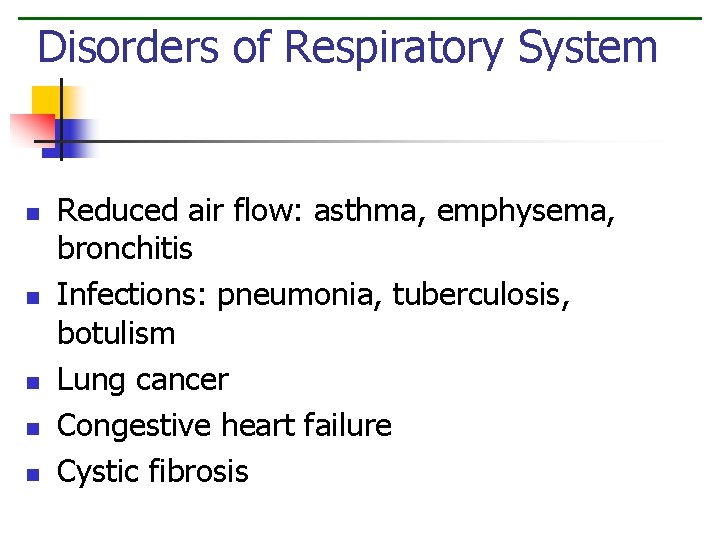 Disorders of Respiratory System n n n Reduced air flow: asthma, emphysema, bronchitis Infections: