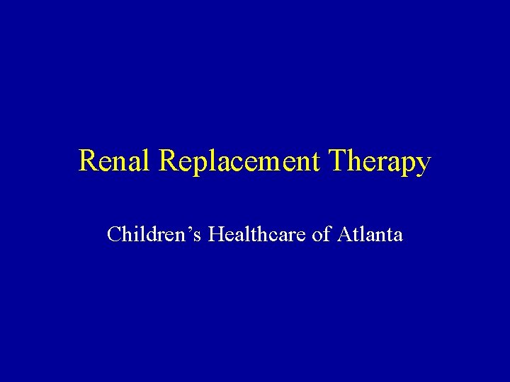 Renal Replacement Therapy Children’s Healthcare of Atlanta 