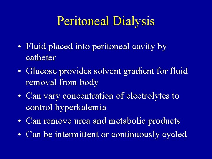 Peritoneal Dialysis • Fluid placed into peritoneal cavity by catheter • Glucose provides solvent