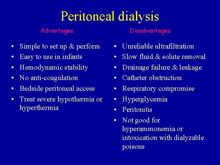 Peritoneal dialysis Advantages • • • Simple to set up & perform Easy to