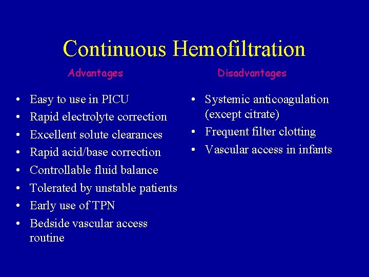Continuous Hemofiltration Advantages • • Easy to use in PICU Rapid electrolyte correction Excellent