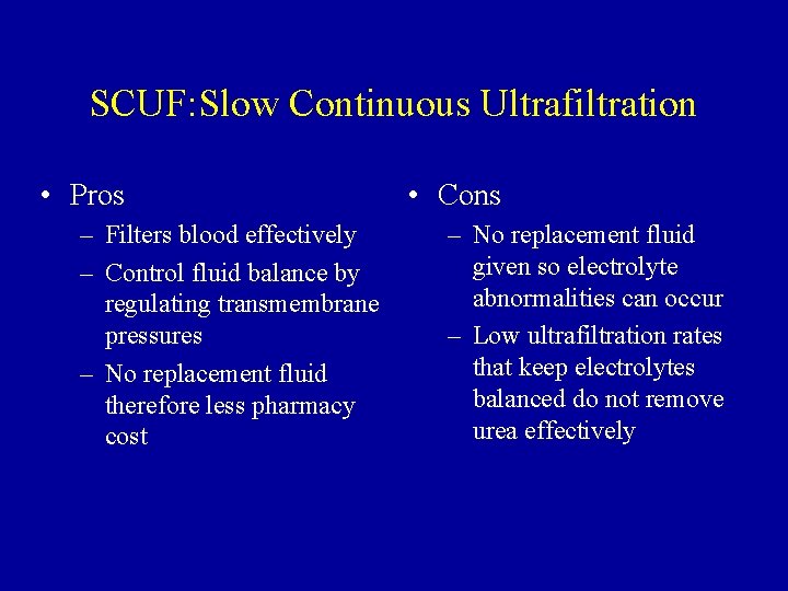 SCUF: Slow Continuous Ultrafiltration • Pros – Filters blood effectively – Control fluid balance