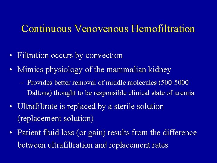 Continuous Venovenous Hemofiltration • Filtration occurs by convection • Mimics physiology of the mammalian