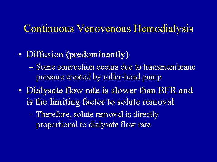 Continuous Venovenous Hemodialysis • Diffusion (predominantly) – Some convection occurs due to transmembrane pressure