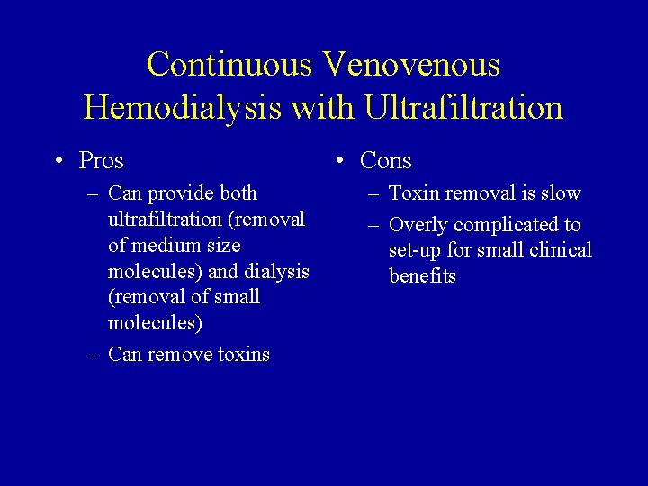 Continuous Venovenous Hemodialysis with Ultrafiltration • Pros – Can provide both ultrafiltration (removal of