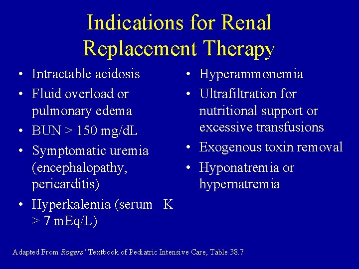 Indications for Renal Replacement Therapy • Intractable acidosis • Fluid overload or pulmonary edema