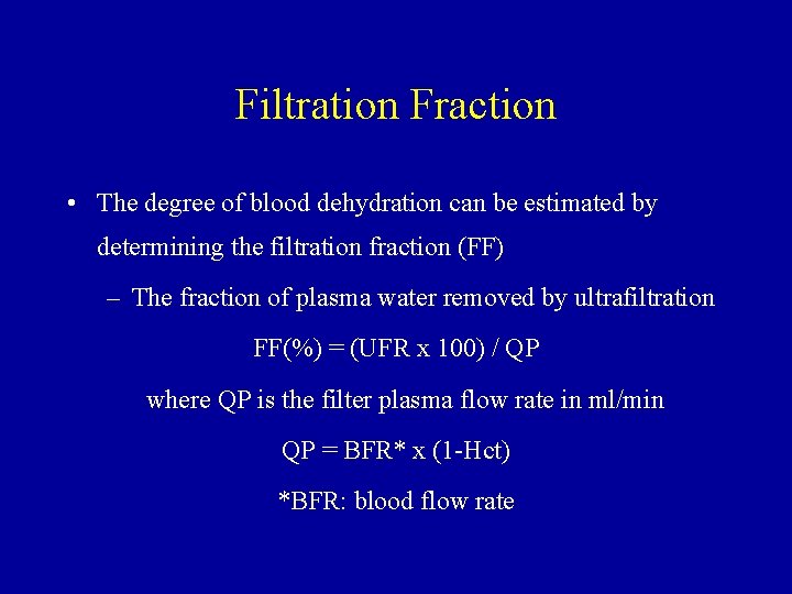 Filtration Fraction • The degree of blood dehydration can be estimated by determining the