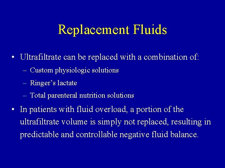 Replacement Fluids • Ultrafiltrate can be replaced with a combination of: – Custom physiologic