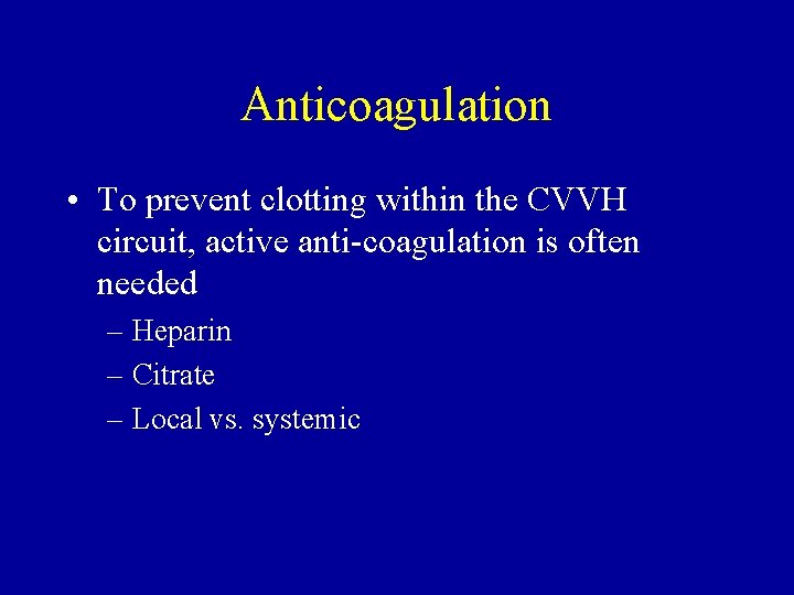 Anticoagulation • To prevent clotting within the CVVH circuit, active anti-coagulation is often needed