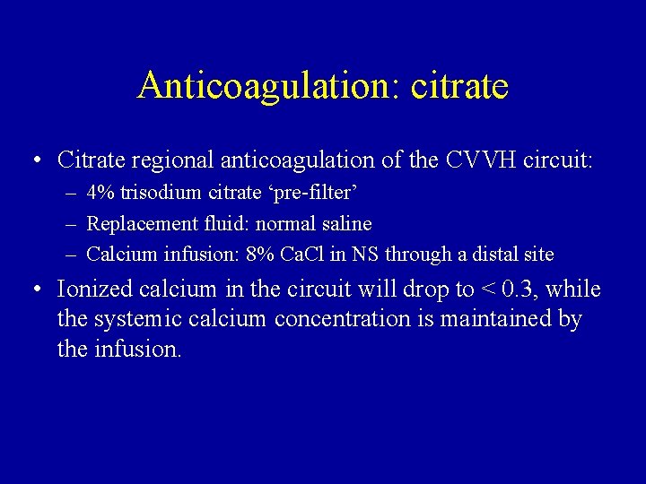 Anticoagulation: citrate • Citrate regional anticoagulation of the CVVH circuit: – 4% trisodium citrate