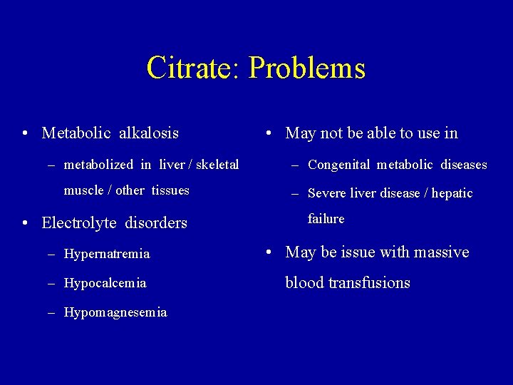 Citrate: Problems • Metabolic alkalosis – metabolized in liver / skeletal muscle / other