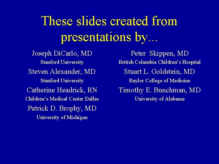 These slides created from presentations by. . . Joseph Di. Carlo, MD Peter Skippen,