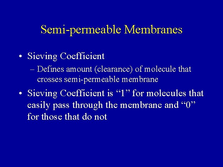 Semi-permeable Membranes • Sieving Coefficient – Defines amount (clearance) of molecule that crosses semi-permeable