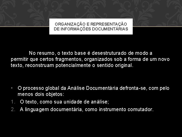 ORGANIZAÇÃO E REPRESENTAÇÃO DE INFORMAÇÕES DOCUMENTÁRIAS No resumo, o texto base é desestruturado de