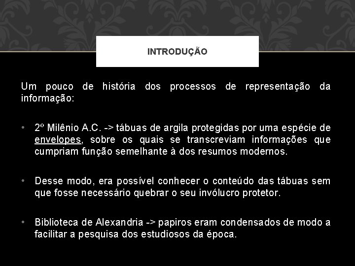 INTRODUÇÃO Um pouco de história dos processos de representação da informação: • 2º Milênio