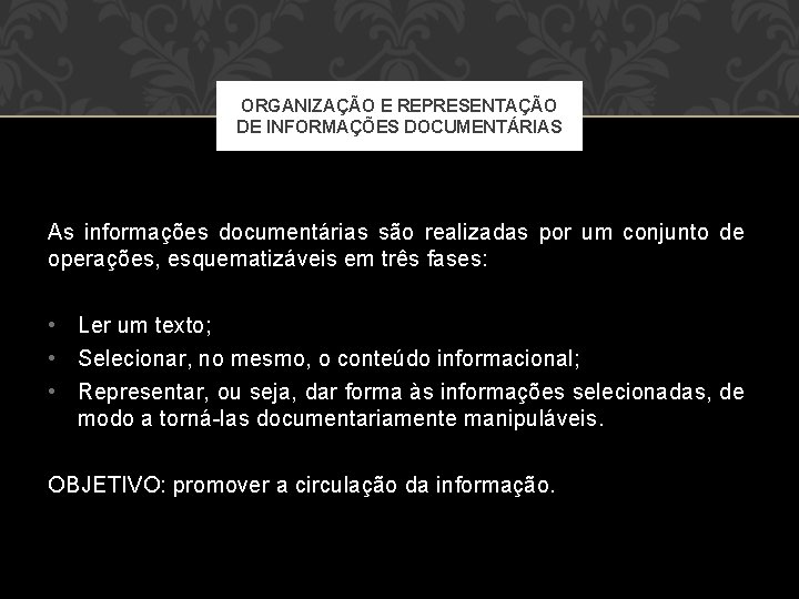 ORGANIZAÇÃO E REPRESENTAÇÃO DE INFORMAÇÕES DOCUMENTÁRIAS As informações documentárias são realizadas por um conjunto