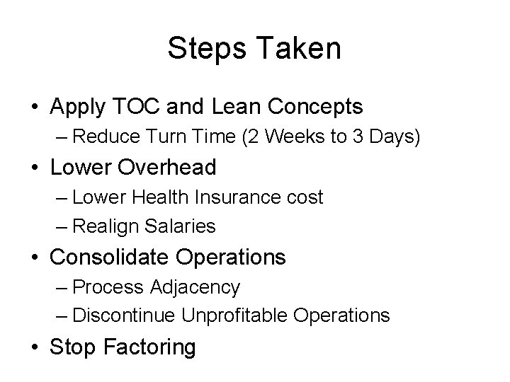 Steps Taken • Apply TOC and Lean Concepts – Reduce Turn Time (2 Weeks