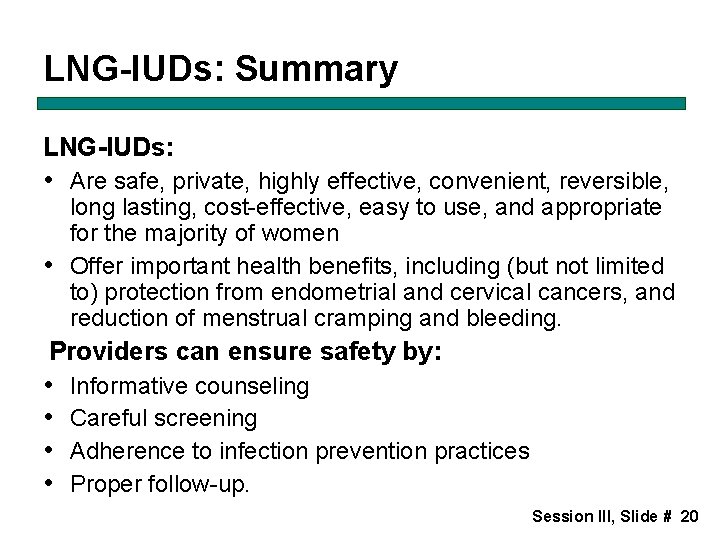 LNG-IUDs: Summary LNG-IUDs: • Are safe, private, highly effective, convenient, reversible, long lasting, cost-effective,